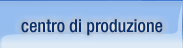 Centro produzione Centro produzione